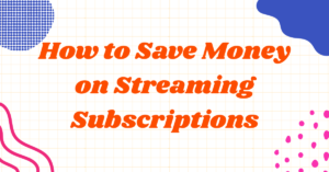 how to save money on streaming subcriptions
