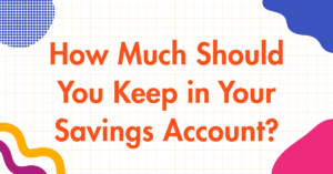 How Much Should You Keep in Your Savings Account
