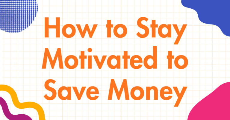 How to Stay Motivated to Save Money