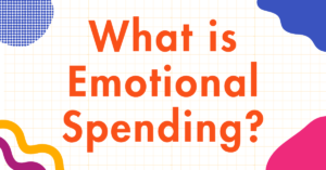Emotional Spending: What It Is and How to Stop