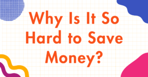 Why Is Saving Money So Hard? The Real Reasons Why