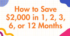 How to Save $2,000 in 1, 2, 3, 6, or 12 Months