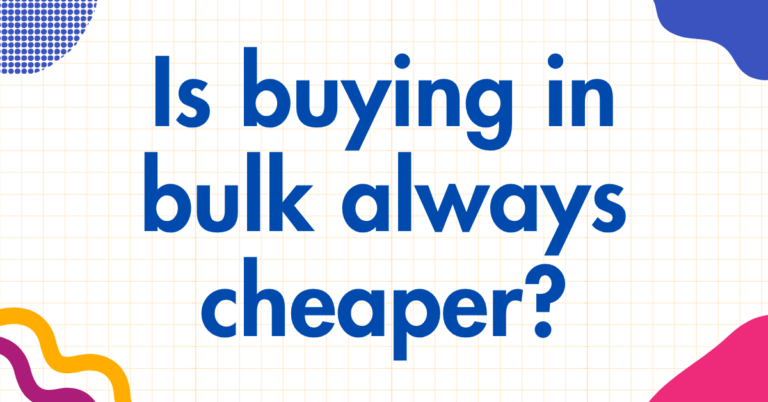 Is buying in bulk always cheaper
