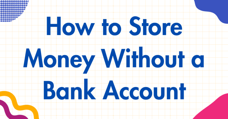How to Store Money Without a Bank Account